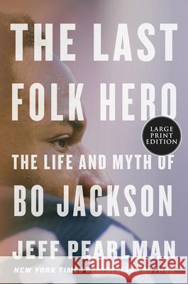 The Last Folk Hero: The Life and Myth of Bo Jackson Jeff Pearlman 9780063268166 HarperLuxe - książka