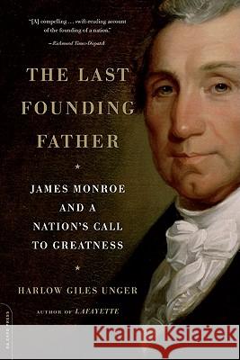 The Last Founding Father: James Monroe and a Nation's Call to Greatness Harlow Giles Unger 9780306819186 Da Capo Press - książka