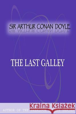 The Last Galley Sir Arthur Cona 9781477404768 Createspace - książka