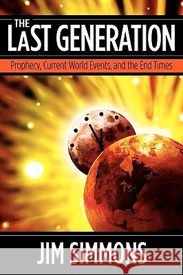 The Last Generation: Prophecy, Current World Events, and the End Times Simmons, Jim 9780984168033 Laurus Books - książka