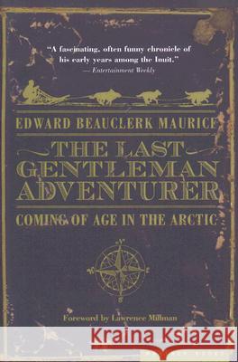 The Last Gentleman Adventurer: Coming of Age in the Arctic Edward Beauclerk Maurice Lawrence Millman 9780618773589 Mariner Books - książka