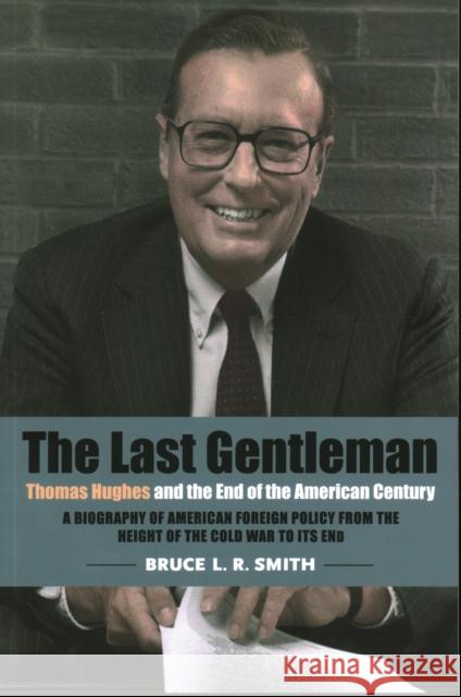 The Last Gentleman: Thomas Hughes and the End of the American Century Bruce L. R. Smith 9780815738909 Brookings Institution Press - książka
