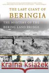 The Last Giant of Beringia: The Mystery of the Bering Land Bridge Dan O'Neill 9780465051571 Basic Books