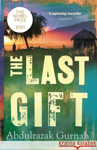 The Last Gift: By the winner of the 2021 Nobel Prize in Literature Abdulrazak Gurnah 9781408821855 Bloomsbury Publishing PLC - książka