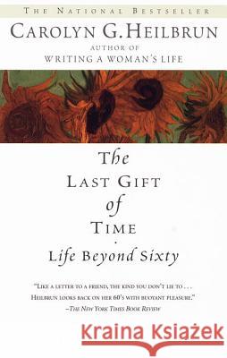 The Last Gift of Time: Life Beyond Sixty Carolyn G. Heilbrun 9780345422958 Ballantine Books - książka