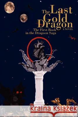 The Last Gold Dragon: The First Book in the Dragoon Saga Tingler, Chris 9780595404766 iUniverse - książka