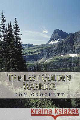 The Last Golden Warrior Don Crockett 9781434391124 Authorhouse - książka