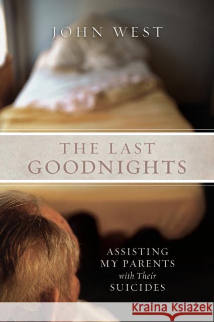 The Last Goodnights: Assisting My Parents with Their Suicides West, John 9781582435572 Counterpoint LLC - książka