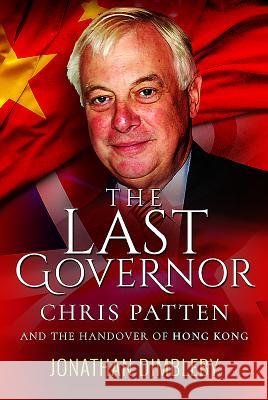 The Last Governor: Chris Patten and the Handover of Hong Kong Jonathan Dimbleby 9781526700636 Pen & Sword Books - książka