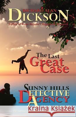 The Last Great Case: A Sunny Hills Detective Agency Story Richard Alan Dickson 9781480205628 Createspace - książka