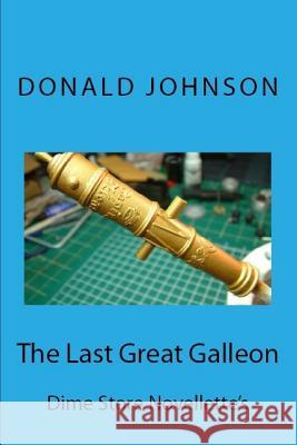 The Last Great Galleon: Dime Store Novellette's Donald Johnson 9781719853774 Independently Published - książka