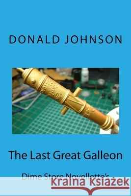 The Last Great Galleon: Dime Store Novellette's Donald R. Johnson 9781726000963 Createspace Independent Publishing Platform - książka