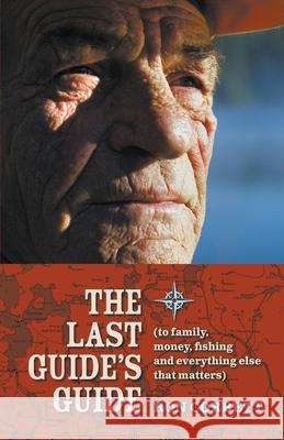The Last Guide's Guide: To family, money, fishing, and everything else that matters Ron Corbett 9781988437002 Paperback - książka