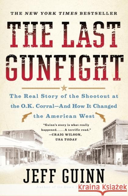 The Last Gunfight: The Real Story of the Shootout at the O.K. Corral-And How It Changed the American West Jeff Guinn 9781439154250 Simon & Schuster - książka