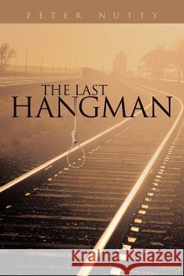 The Last Hangman Peter Nutty 9781456786267 Authorhouse - książka