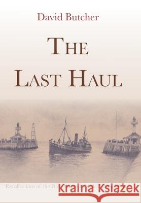 The Last Haul: Recollections of the Days before English Fishing Died David Butcher 9781909796485 Poppyland Publishing - książka