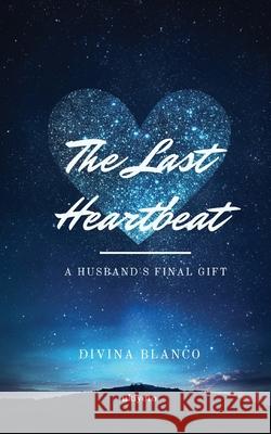 The Last Heartbeat: A Husband's Final Gift Divina Blanco 9789370098459 Ukiyoto Publishing - książka