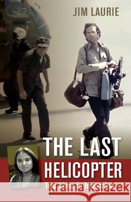 The Last Helicopter: Two Lives in Indochina Jim Laurie 9781735120300 Jim Laurie - książka