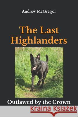 The Last Highlanders Andrew McGregor 9781530562077 Createspace Independent Publishing Platform - książka
