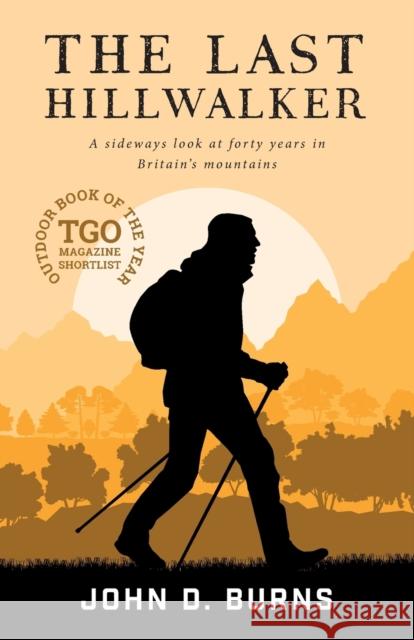 The Last Hillwalker: A sideways look at forty years in Britain's mountains John D. Burns 9781912560455 Vertebrate Publishing Ltd - książka