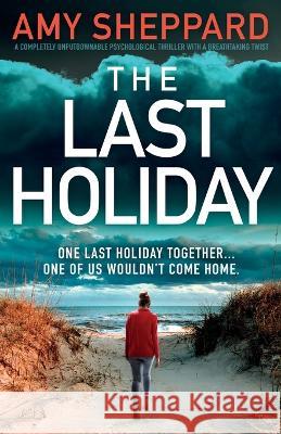The Last Holiday: A completely unputdownable psychological thriller with a breathtaking twist Amy Sheppard   9781837905867 Bookouture - książka