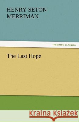 The Last Hope Henry Seton Merriman   9783842466579 tredition GmbH - książka