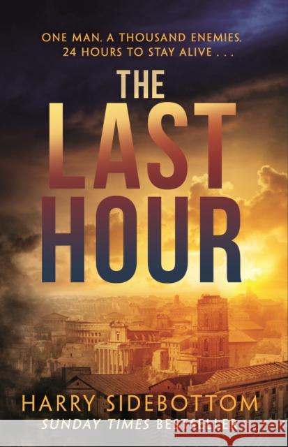 The Last Hour: '24' set in Ancient Rome Sidebottom, Harry 9781785764257 Zaffre - książka