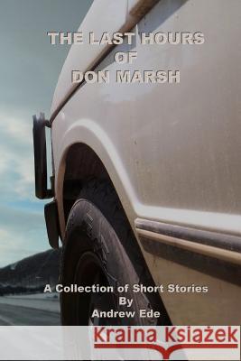 The Last Hours of Don Marsh Andrew Ede 9781461087526 Createspace - książka