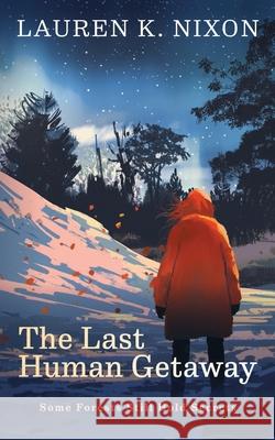 The Last Human Getaway Lauren K Nixon   9798768886752 Independently Published - książka