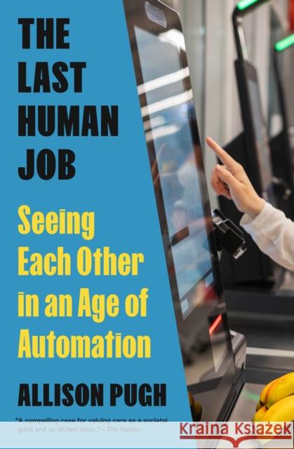 The Last Human Job: Seeing Each Other in an Age of Automation Allison Pugh 9780691243771 Princeton University Press - książka