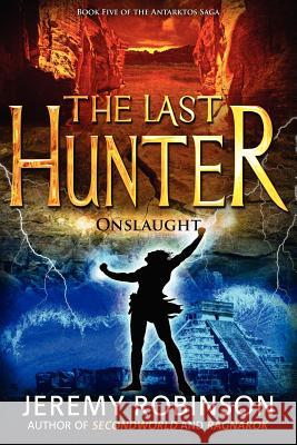The Last Hunter - Onslaught (Book 5 of the Antarktos Saga) Jeremy Robinson 9780988672505 Breakneck Media - książka