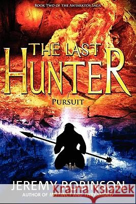 The Last Hunter - Pursuit (Book 2 of the Antarktos Saga) Jeremy Robinson 9780983601760 Breakneck Media - książka