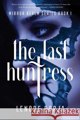 The Last Huntress: Mirror Realm Series Book I Lenore Borja 9781684631735 Sparkpress - książka