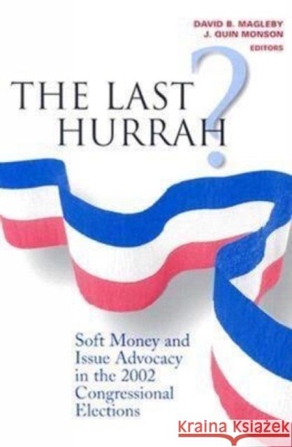 The Last Hurrah?: Soft Money and Issue Advocacy in the 2002 Congressional Elections Magleby, David B. 9780815754374 Brookings Institution Press - książka