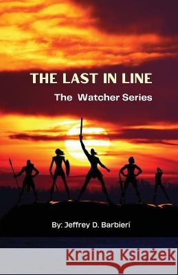 The Last In Line: The Watcher Series Jeffrey D Barbieri 9781977263926 Outskirts Press - książka