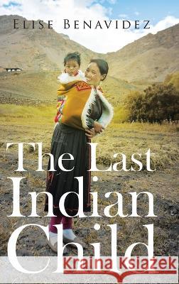 The Last Indian Child Elise Benavidez 9781644240182 Page Publishing, Inc. - książka