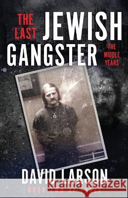 The Last Jewish Gangster: The Middle Years David Larson   9781957288079 Wildblue Press - książka