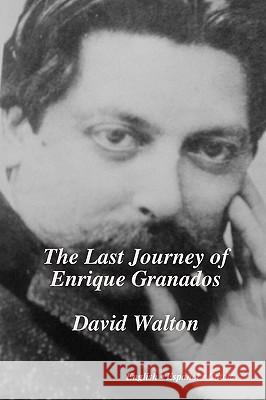 The Last Journey of Enrique Granados David Walton 9780956153630 Opus Publications - książka