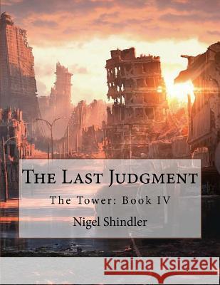 The Last Judgment: The Tower: Book IV Nigel Shindler Max Shindler 9781517004194 Createspace - książka