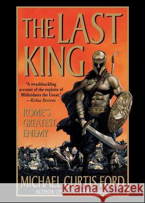 The Last King: Rome's Greatest Enemy Michael Curtis Ford 9781250062574 St. Martin's Press - książka