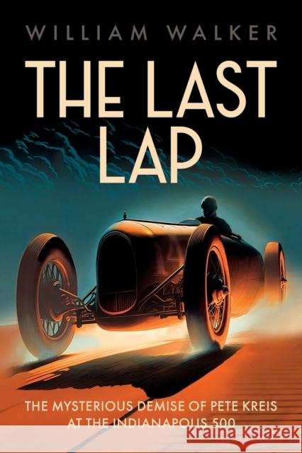 The Last Lap: Pete Kreis's Death Drive at the Indianapolis 500 William Walker 9781642341430 Octane Press - książka