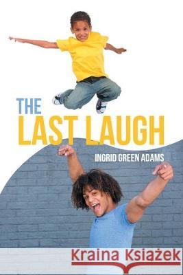 The Last Laugh Ingrid Green Adams 9781796053258 Xlibris Us - książka