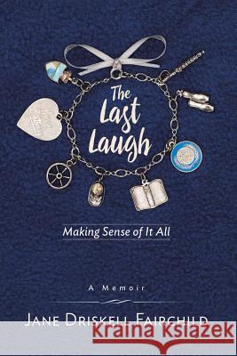 The Last Laugh: Making Sense of It All Jane Driskell Fairchild 9781491790045 iUniverse - książka