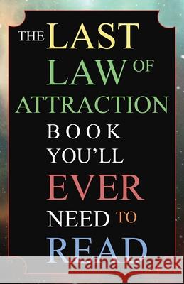 The Last Law of Attraction Book You'll Ever Need To Read: The Missing Key To Finally Tapping Into The Universe And Manifesting Your Desires Andrew Kap 9781701069282 Independently Published - książka