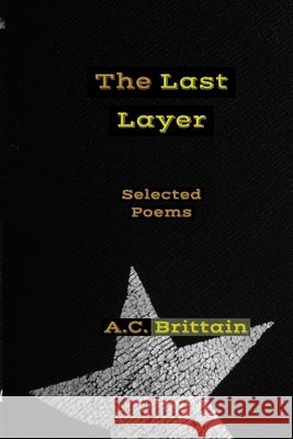 The Last Layer: Selected Poems A. C. Brittain 9781521428313 Independently Published - książka