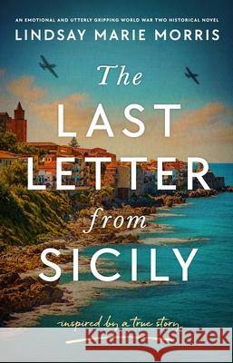 The Last Letter from Sicily: An emotional and utterly gripping World War Two Historical Novel Lindsay Marie Morris 9781805088509 Storm Publishing Ltd - książka