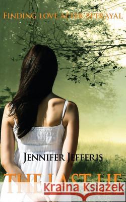 The Last Lie: Finding Love After Betrayal Jennifer Jefferis 9780990352006 Light Ribbon Press - książka