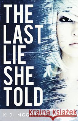 The Last Lie She Told K J McGillick 9781722307042 Createspace Independent Publishing Platform - książka