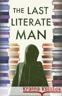 The Last Literate Man J Arthur Weber   9781733173018 Joseph Weber - książka