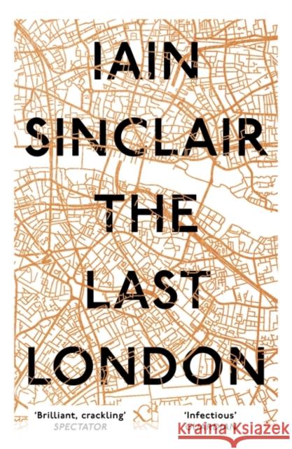 The Last London: True Fictions from an Unreal City Sinclair, Iain 9781786073303 Oneworld Publications - książka